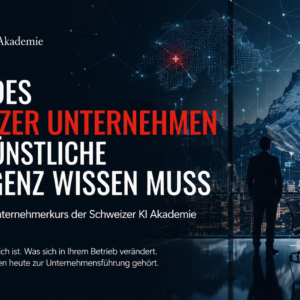 WAS JEDES SCHWEIZER UNTERNEHMEN ÜBER KÜNSTLICHE INTELLIGENZ WISSEN MUSS